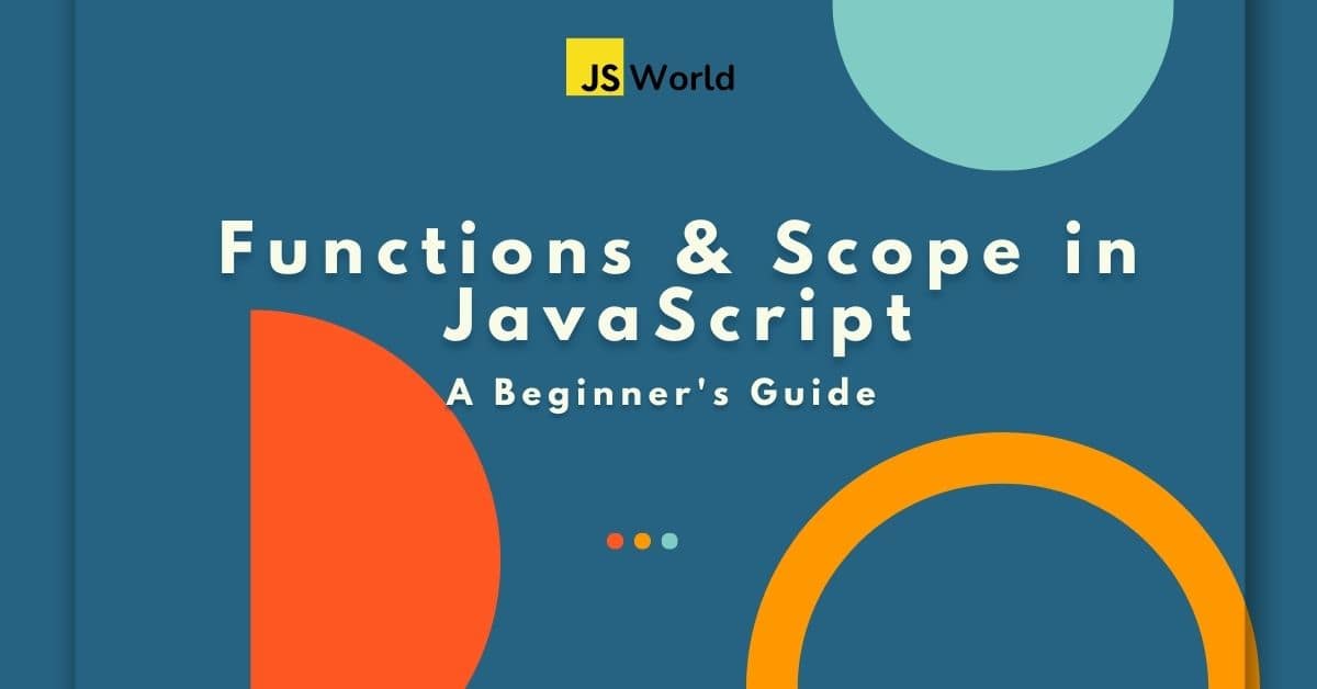 Functions and Scope in JavaScript: A Beginner's Guide - JavaScript World